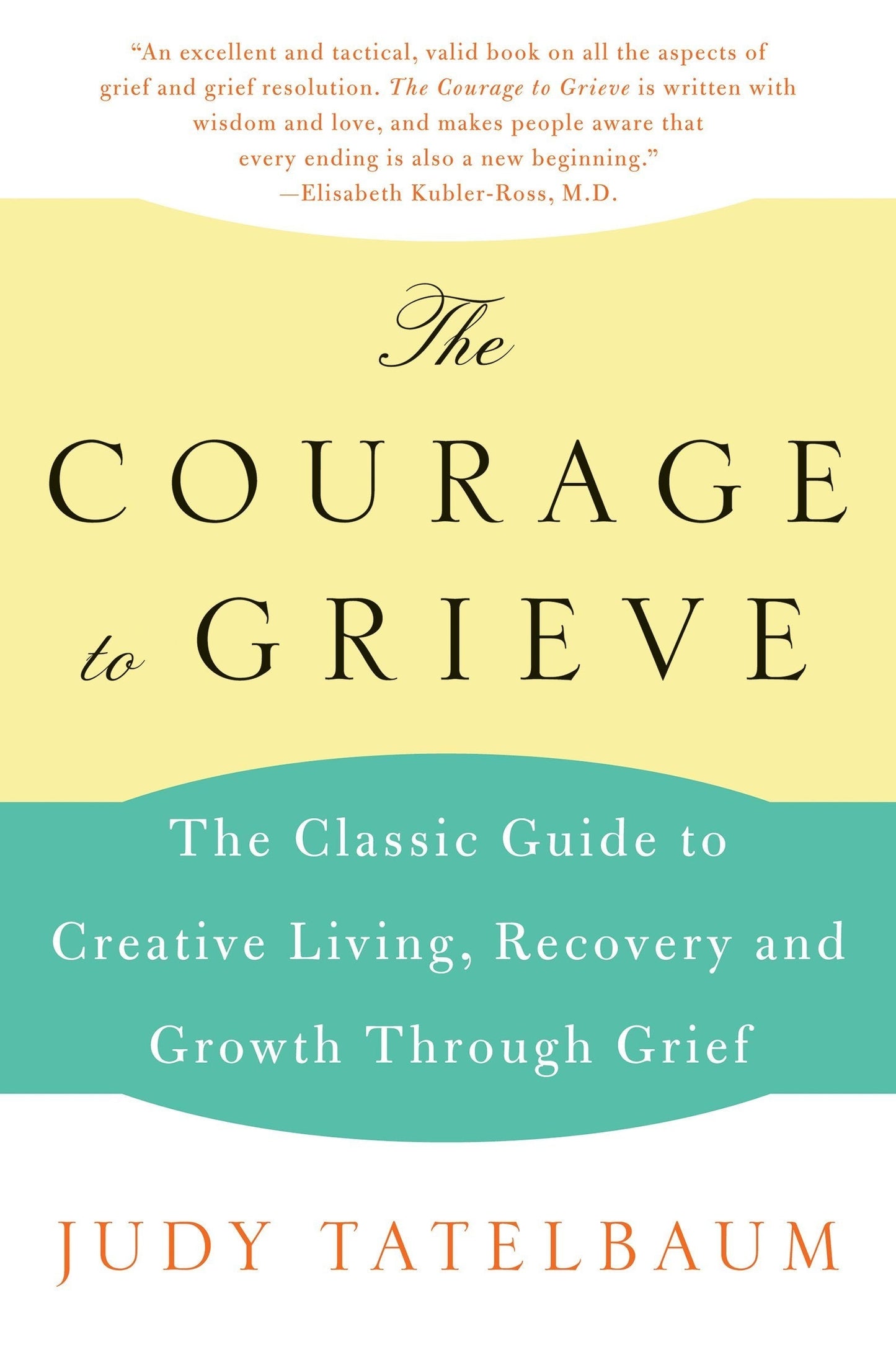 The Courage to Grieve: The Classic Guide to Creative Living, Recovery, and Growth Through Grief